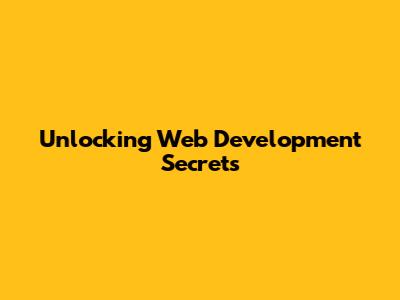 Unlocking Web Development Secrets