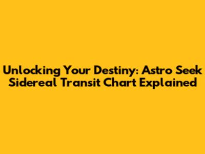 Unlocking Your Destiny: Astro Seek Sidereal Transit Chart Explained
