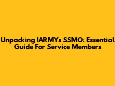 Unpacking IARMY's SSMO: Essential Guide For Service Members