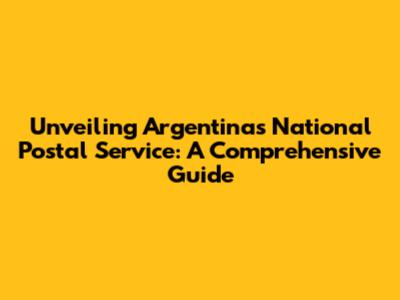 Unveiling Argentina's National Postal Service: A Comprehensive Guide
