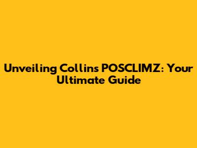 Unveiling Collins POSCLIMZ: Your Ultimate Guide