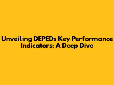 Unveiling DEPED's Key Performance Indicators: A Deep Dive