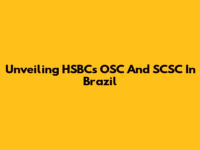 Unveiling HSBC's OSC And SCSC In Brazil