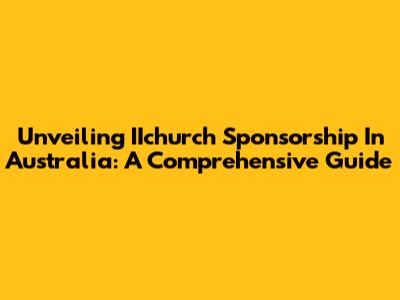Unveiling IIchurch Sponsorship In Australia: A Comprehensive Guide