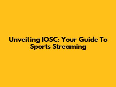 Unveiling IOSC: Your Guide To Sports Streaming