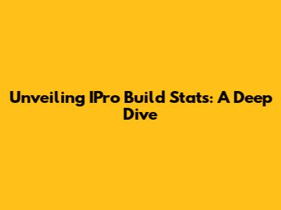 Unveiling IPro Build Stats: A Deep Dive
