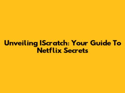 Unveiling IScratch: Your Guide To Netflix Secrets