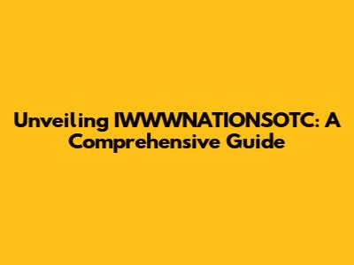 Unveiling IWWWNATIONSOTC: A Comprehensive Guide