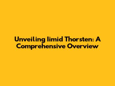 Unveiling Iimid Thorsten: A Comprehensive Overview