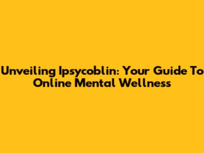 Unveiling Ipsycoblin: Your Guide To Online Mental Wellness