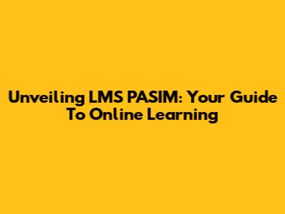 Unveiling LMS PASIM: Your Guide To Online Learning