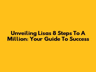 Unveiling Lisa's 8 Steps To A Million: Your Guide To Success