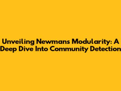 Unveiling Newman's Modularity: A Deep Dive Into Community Detection