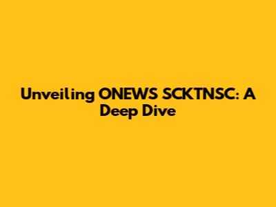 Unveiling ONEWS SCKTNSC: A Deep Dive
