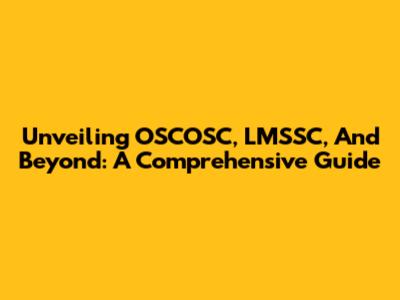 Unveiling OSCOSC, LMSSC, And Beyond: A Comprehensive Guide