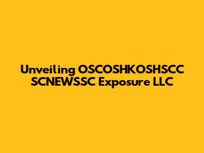 Unveiling OSCOSHKOSHSCC SCNEWSSC Exposure LLC