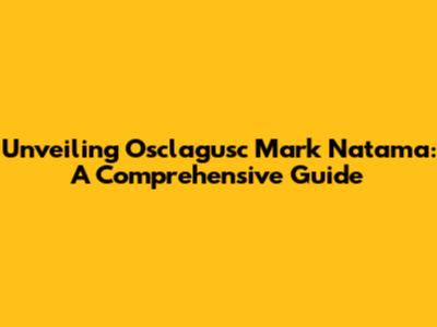 Unveiling Osclagusc Mark Natama: A Comprehensive Guide