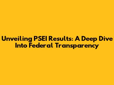 Unveiling PSEI Results: A Deep Dive Into Federal Transparency