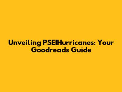 Unveiling PSEIHurricanes: Your Goodreads Guide