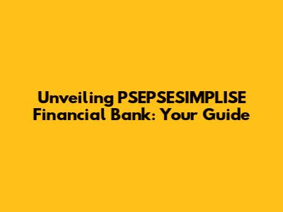 Unveiling PSEPSESIMPLISE Financial Bank: Your Guide