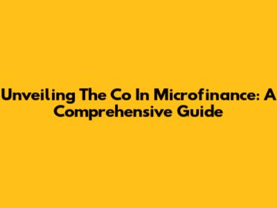 Unveiling The 'Co' In Microfinance: A Comprehensive Guide