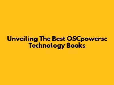 Unveiling The Best OSCpowersc Technology Books