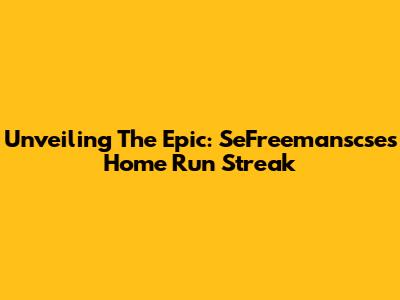 Unveiling The Epic: SeFreemanscse's Home Run Streak