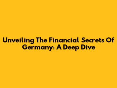Unveiling The Financial Secrets Of Germany: A Deep Dive