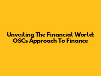 Unveiling The Financial World: OSC's Approach To Finance