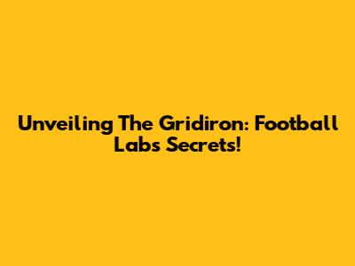 Unveiling The Gridiron: Football Lab's Secrets!