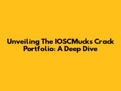Unveiling The IOSCMucks Crack Portfolio: A Deep Dive