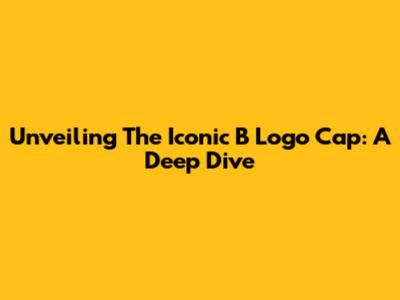 Unveiling The Iconic B Logo Cap: A Deep Dive