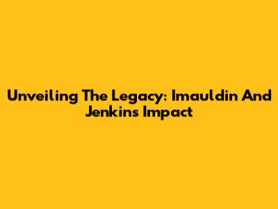 Unveiling The Legacy: Imauldin And Jenkins' Impact