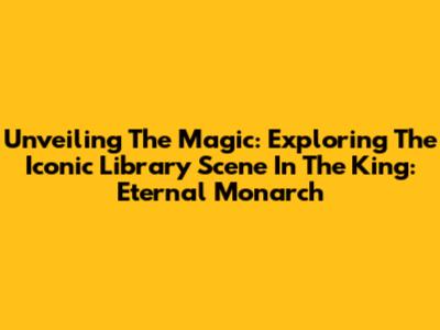 Unveiling The Magic: Exploring The Iconic Library Scene In 'The King: Eternal Monarch'
