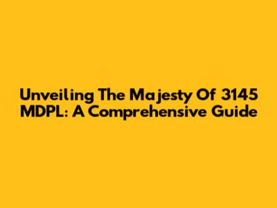 Unveiling The Majesty Of 3145 MDPL: A Comprehensive Guide