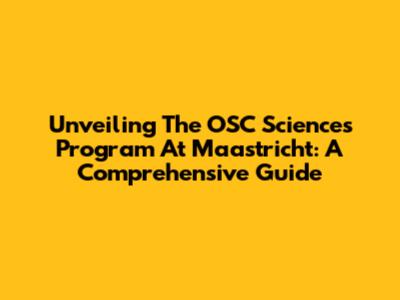 Unveiling The OSC Sciences Program At Maastricht: A Comprehensive Guide