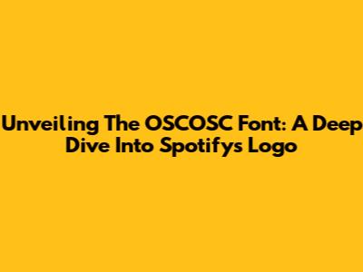 Unveiling The OSCOSC Font: A Deep Dive Into Spotify's Logo