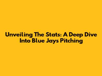 Unveiling The Stats: A Deep Dive Into Blue Jays Pitching