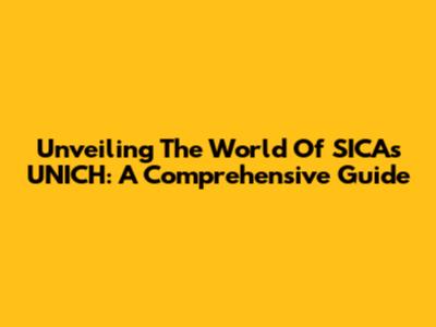 Unveiling The World Of SICAs UNICH: A Comprehensive Guide