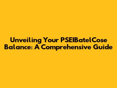 Unveiling Your PSEIBatelCose Balance: A Comprehensive Guide