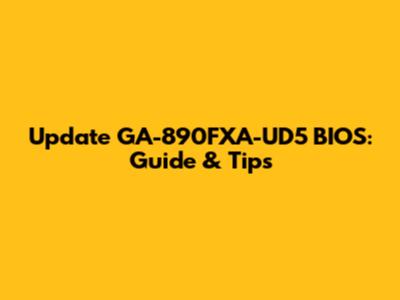 Update GA-890FXA-UD5 BIOS: Guide & Tips