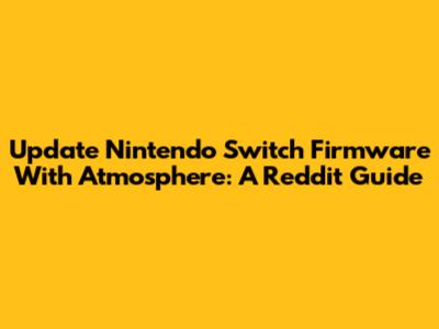 Update Nintendo Switch Firmware With Atmosphere: A Reddit Guide