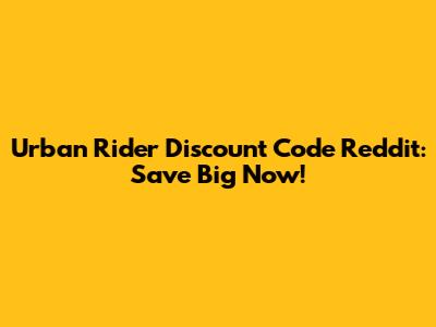 Urban Rider Discount Code Reddit: Save Big Now!
