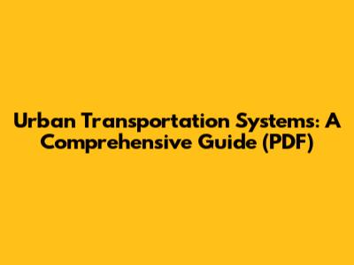 Urban Transportation Systems: A Comprehensive Guide (PDF)