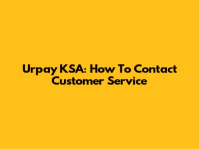 Urpay KSA: How To Contact Customer Service