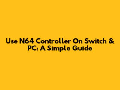 Use N64 Controller On Switch & PC: A Simple Guide