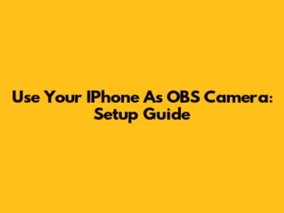 Use Your IPhone As OBS Camera: Setup Guide