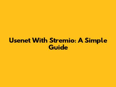 Usenet With Stremio: A Simple Guide