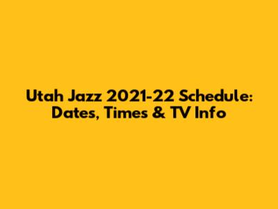 Utah Jazz 2021-22 Schedule: Dates, Times & TV Info