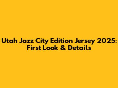 Utah Jazz City Edition Jersey 2025: First Look & Details
